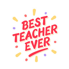 Best Teacher Ever colorful vector lettering design