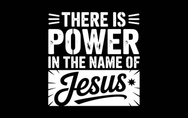 There Is Power In The Name Of Jesus svg t-shirt quotes design