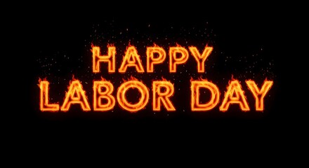 Happy Labor Day message with a fiery, glowing font and small sparks, representing the spirit of hard work and celebration on a dark, black background
