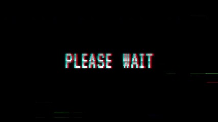Please wait text with old vhs animation, on black background. 