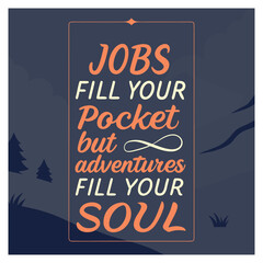 Fototapeta premium Typography reading 'Jobs fill your pocket, adventures fill your soul' in bold, adventurous style, blending work and wanderlust in a playful, inspiring design.