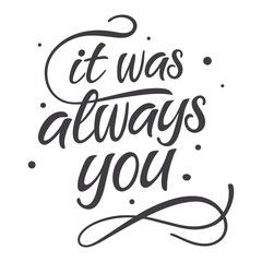 “It-Was-Always-You” typography features elegant, flowing letters that evoke romance and nostalgia, capturing the timeless feeling of love meant to last forever.
