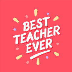 Best Teacher Ever colorful vector lettering banner.