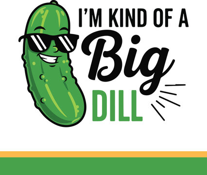 A cartoon pickle wearing sunglasses with the phrase im kind of a big dill this image is perfect for a funny greeting card or a humorous social media post