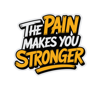 Motivational stylist typography design declaring that "the pain makes you stronger"