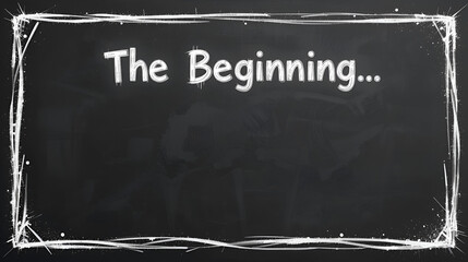 The Beginning.. A blackboard with white text. Illustration with grunge text style.