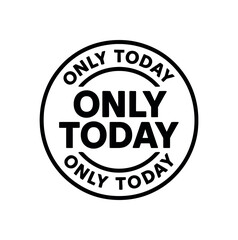 Obraz premium Minimal vector round stamp design text ONLY TODAY bold modern font round badge black outline isolated on white