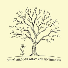 Obraz premium Grow Through What You Go Through Inspirational Tree T-Shirt Design