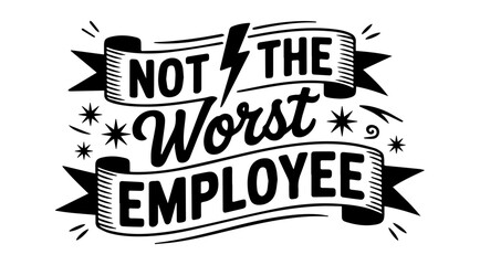 Funny Workplace Typography Poster with the Humorous Phrase 'Not the Worst Employee'