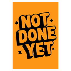 Motivational Typography Poster with the Inspirational Quote 'Not Done Yet' in Bold Yellow Letters