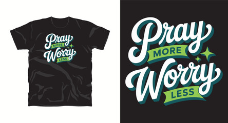 Pray more worry less– motivational typography t-shirt design inspiring hustle mindset, confidence, and determination, perfect for fitness lovers and daily motivation apparel
