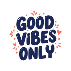 Good vibes only hand drawn lettering with floral accents positive message inspirational quote motivational typography