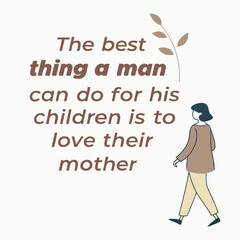 The best thing a man can do for his children is love, guide, and support them—showing care, setting an example, and nurturing their growth every step of the way.

