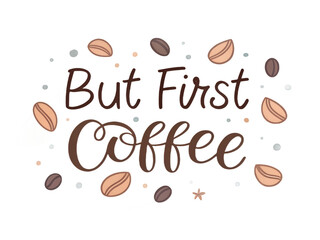 Obraz premium But First Coffee PNG – Minimal Brush Typography, Funny Coffee Quote, Sublimation Design, Transparent Background for T-shirt & Mug