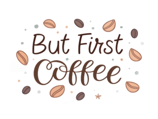 But First Coffee PNG – Minimal Brush Typography, Funny Coffee Quote, Sublimation Design, Transparent Background for T-shirt & Mug
