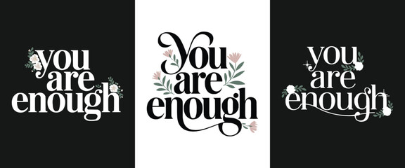 Inspirational floral typography quote you are enough with decorative lettering blossoms and positive message for t shirt design