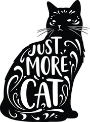 Just More Cat! Detailed black cat silhouette with decorative lettering, for feline lovers. A charming pet illustration, perfect for quirky merchandise, apparel, and unique animal-themed designs. This.