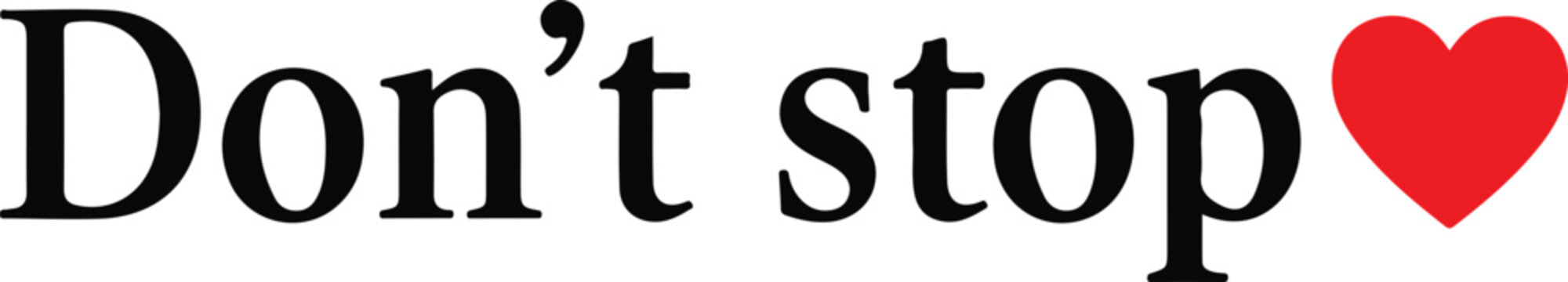 Naklejki Dont Stop Heart Typography Vector Graphic love text