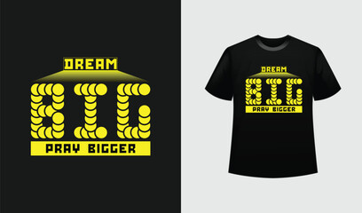 Dream Big Pray Bigger T-Shirt Design -Motivational Quote with bold Typography for poster, sticker, shirt etc.