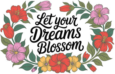 Let Your Dreams Blossom Floral Typography