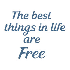 Elegant *The Best Things in Life Are Free* typography, designed with a timeless style that highlights simplicity, joy, and gratitude for life’s priceless moments.
