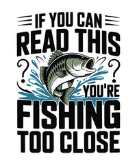 If you can read this fishing you’re too close