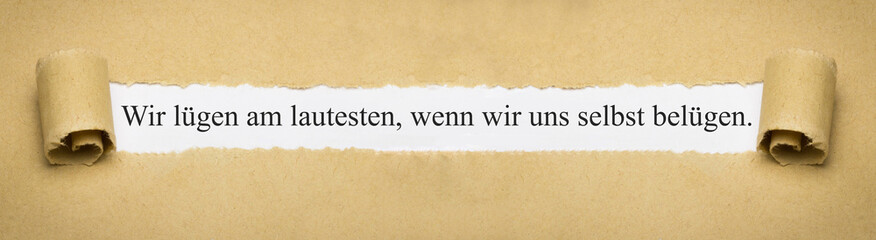 Wir lügen am lautesten, wenn wir uns selbst belügen.