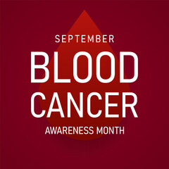 Blood Cancer Awareness Month, which takes place in September, is an opportunity to raise awareness about leukemia, lymphoma, and multiple myeloma. Vector illustration.