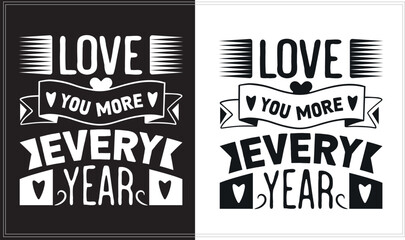 Love you more every year, Inspirational Hand Lettering Typography Shirt, Inspirational Typography Apparel Design.