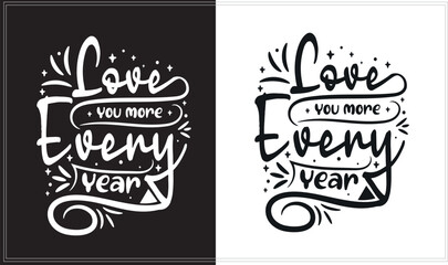 Love you more every year, Inspirational Hand Lettering Typography Shirt, Inspirational Typography Apparel Design.