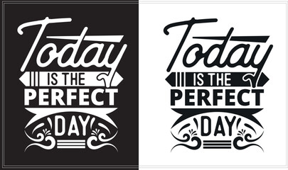 Today is the perfect day, t shirt design, typography t-shirt design, svg desing.