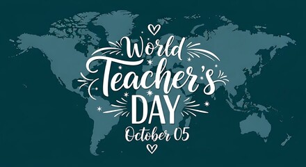 World Teacher s Day with Decorative Design and World Map Celebrating Educators Their Impact and Dedication on October 05