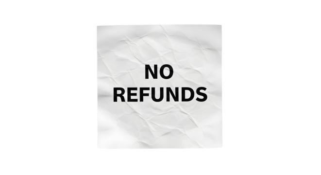 Crumpled paper with bold text stating 'No Refunds'  