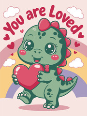 Cute Kawaii Dinosaur with Heart, You Are Loved