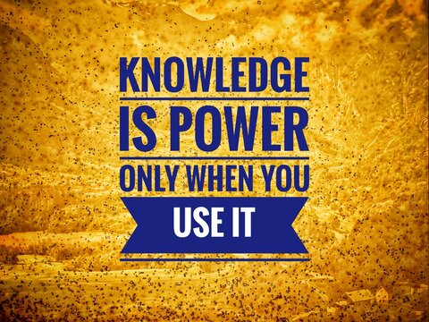 "Motivational and inspirational quote about knowledge, wisdom, and action. A reminder that knowledge becomes true power only when applied in real life through action and practice."