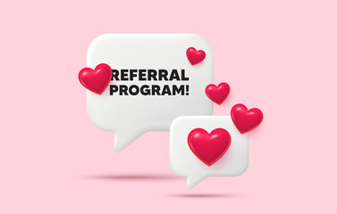 Referral program chat speech bubble. Social media concept. Referral program tag. Refer a friend sign. Advertising reference symbol. 3d hearts chat bubble. Vector