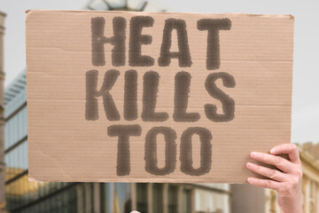“Heat Kills Too,” warning about the deadly risks of extreme heat tied to climate change and...