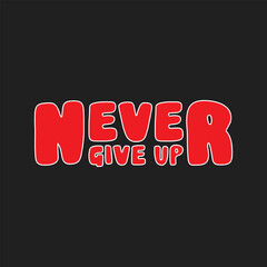 Never Give Up - Inspirational Typography