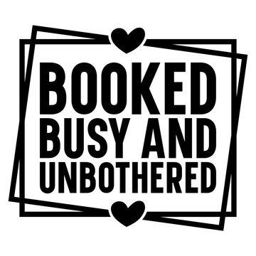 Booked busy and unbothered