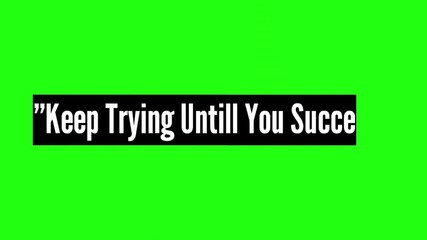 Keep trying always try keep motivation keep going keep pushing never give up keep believing in yourself keep trying untill you succeed
