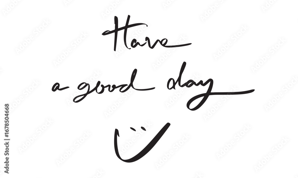 Poster have a good day icon face text font calligraphy hand written lettering script black color object hav