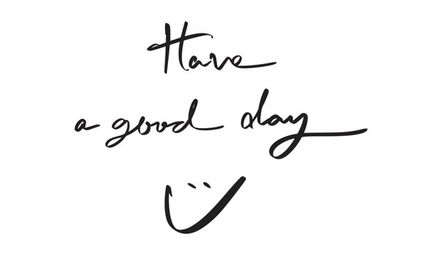 Have a good day icon face text font calligraphy hand written lettering script black color object Have a good day icon face happy positive fun enjoy Have a good day icon face motivation inspiration art