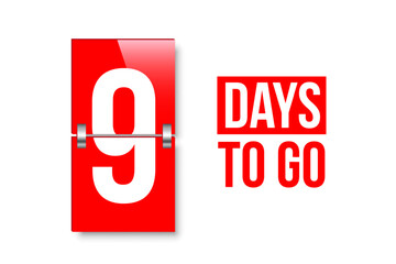 Countdown days to go poster. Left 9 days. Count time display with number nine. Sales or promotion clock. Realistic vector illustration isolated on white background.