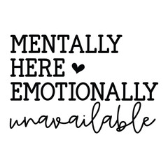 Mentally here emotionally unavailable SVG Art & Illustration