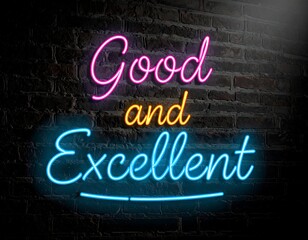 Neon sign words "Good and Excellent" on a brick wall