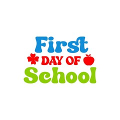 First Day of School back to school typography clip art design on plain white transparent isolated background for card, shirt, hoodie, sweatshirt, apparel, tag, mug, icon, poster or badge