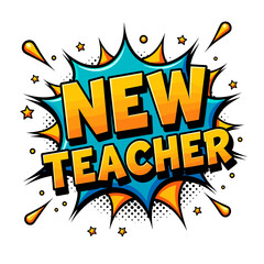 New Teacher comic speech bubble in pop art style with bright colors  