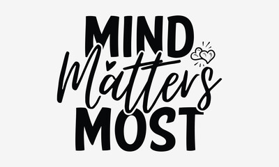 Mind Matters Most - World Mental Health Day T-shirt Design