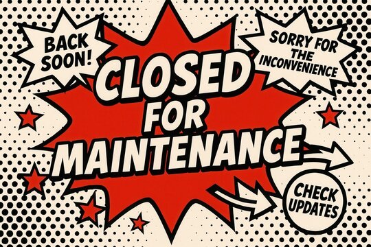 Attention-grabbing CLOSED FOR MAINTENANCE banner with a fun comic style, conveying an important retail update offer.