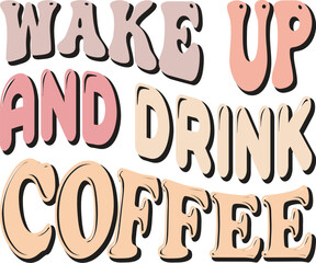 Wake Up And Drink Coffee Retro SVG Design